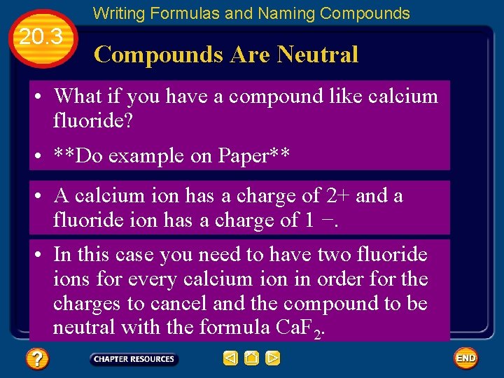 Writing Formulas and Naming Compounds 20. 3 Compounds Are Neutral • What if you