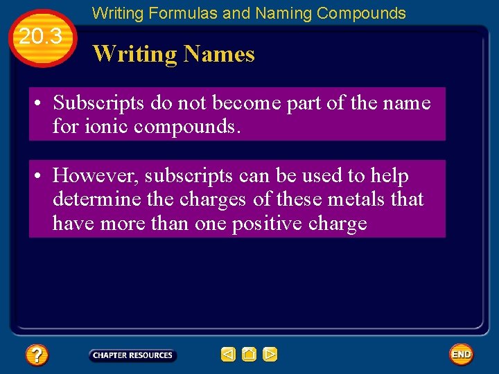 Writing Formulas and Naming Compounds 20. 3 Writing Names • Subscripts do not become