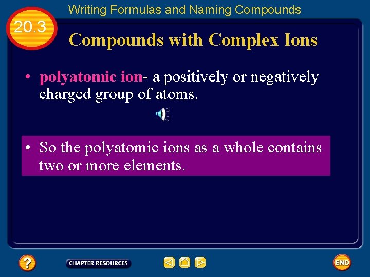 Writing Formulas and Naming Compounds 20. 3 Compounds with Complex Ions • polyatomic ion-
