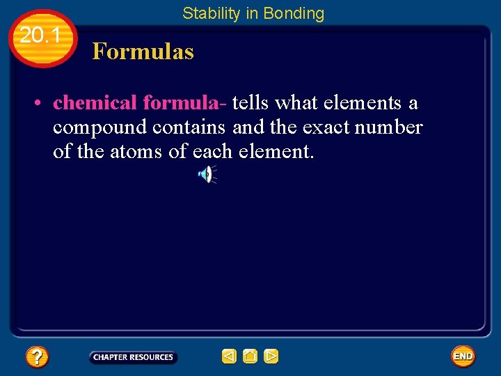 Stability in Bonding 20. 1 Formulas • chemical formula- tells what elements a compound