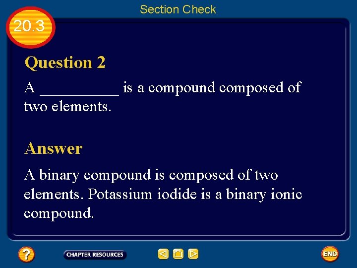 Section Check 20. 3 Question 2 A _____ is a compound composed of two