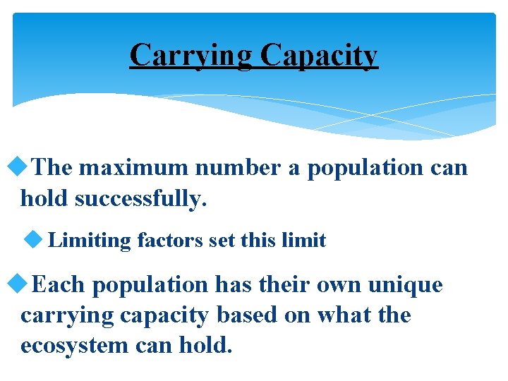 Carrying Capacity u. The maximum number a population can hold successfully. u Limiting factors