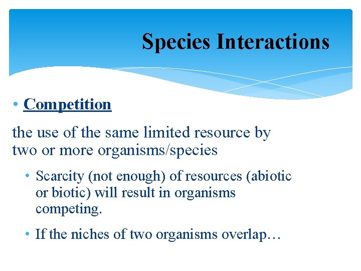 Species Interactions • Competition the use of the same limited resource by two or