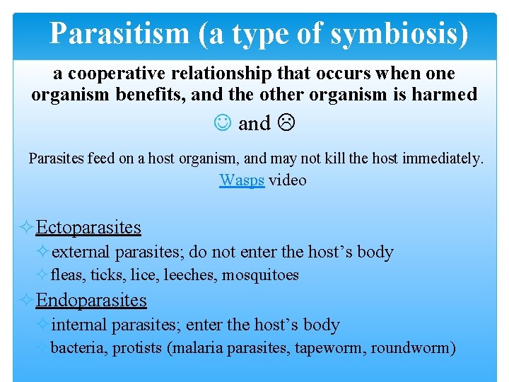 Parasitism (a type of symbiosis) a cooperative relationship that occurs when one organism benefits,