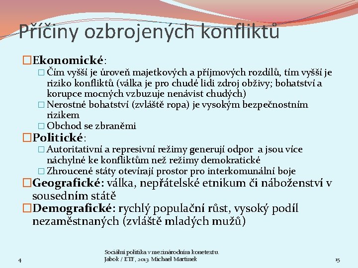 Příčiny ozbrojených konfliktů �Ekonomické: � Čím vyšší je úroveň majetkových a příjmových rozdílů, tím