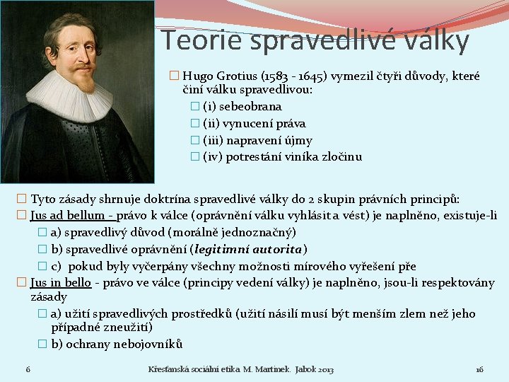 Teorie spravedlivé války � Hugo Grotius (1583 - 1645) vymezil čtyři důvody, které činí