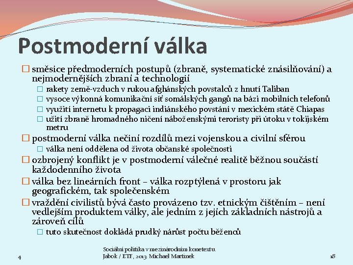 Postmoderní válka � směsice předmoderních postupů (zbraně, systematické znásilňování) a nejmodernějších zbraní a technologií