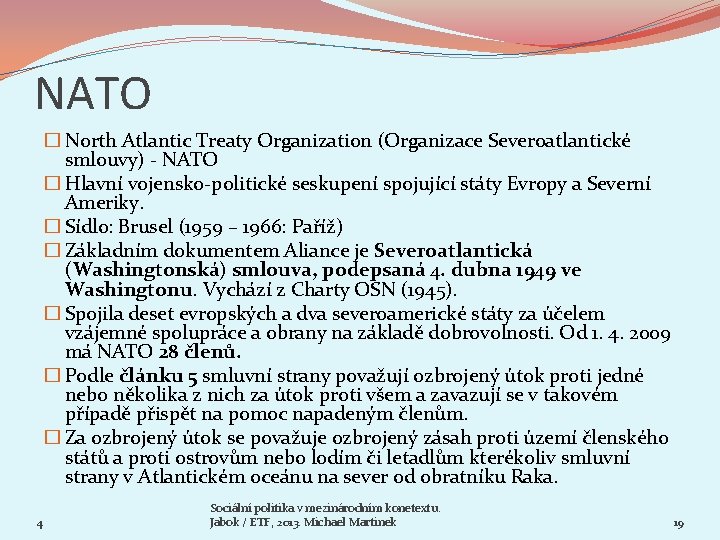 NATO � North Atlantic Treaty Organization (Organizace Severoatlantické smlouvy) - NATO � Hlavní vojensko-politické