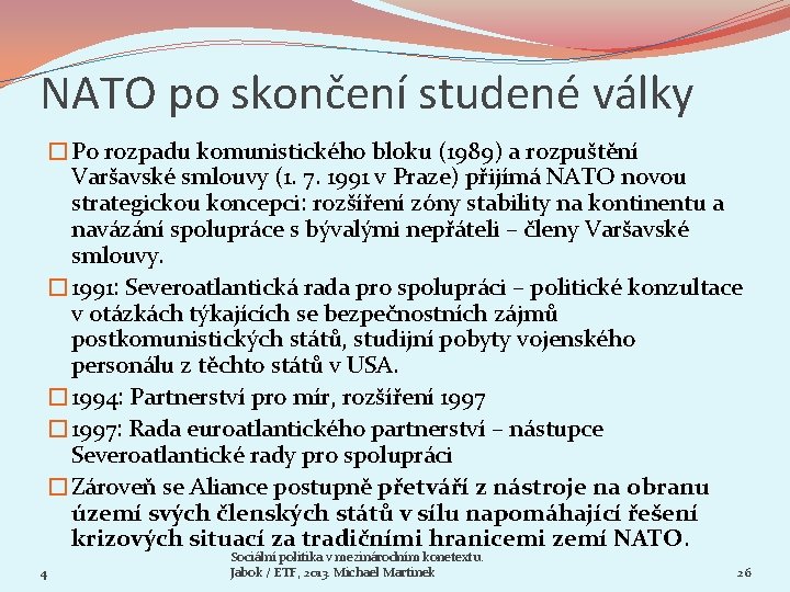 NATO po skončení studené války �Po rozpadu komunistického bloku (1989) a rozpuštění Varšavské smlouvy