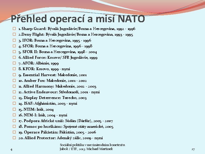 Přehled operací a misí NATO � � � � � 4 1. Sharp Guard: