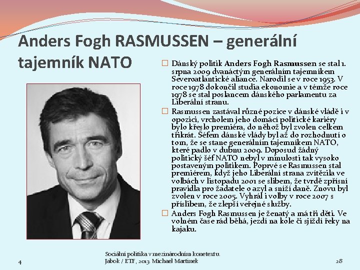 Anders Fogh RASMUSSEN – generální � Dánský politik Anders Fogh Rasmussen se stal 1.