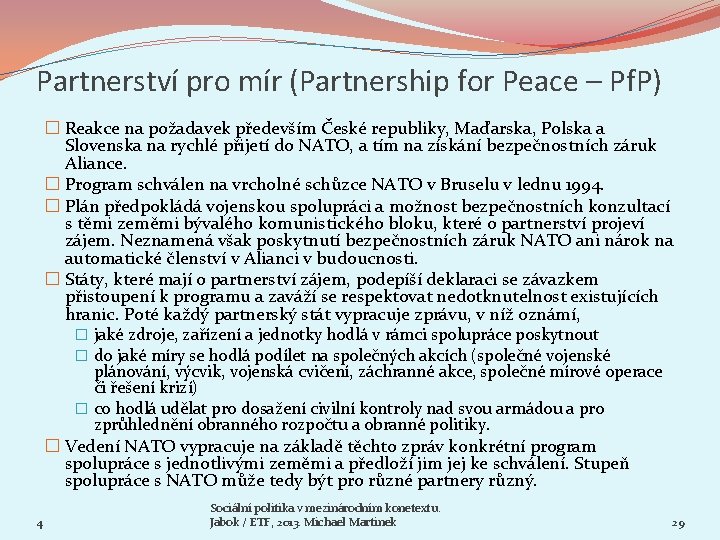 Partnerství pro mír (Partnership for Peace – Pf. P) � Reakce na požadavek především