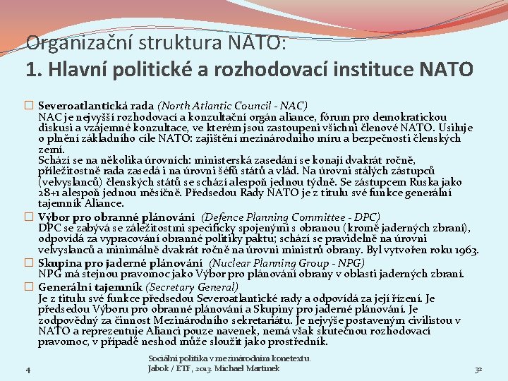 Organizační struktura NATO: 1. Hlavní politické a rozhodovací instituce NATO � Severoatlantická rada (North