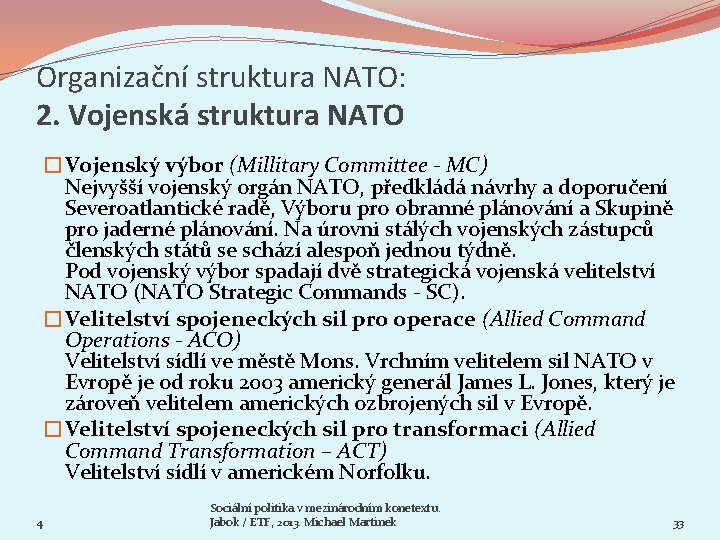 Organizační struktura NATO: 2. Vojenská struktura NATO �Vojenský výbor (Millitary Committee - MC) Nejvyšší