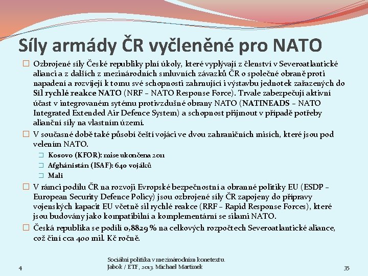 Síly armády ČR vyčleněné pro NATO � Ozbrojené síly České republiky plní úkoly, které