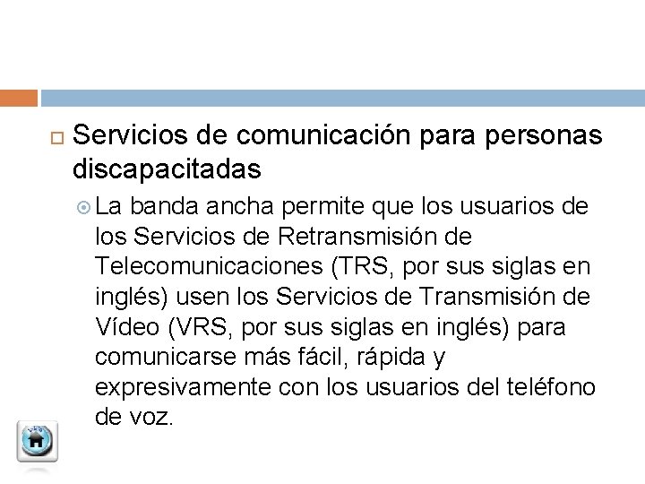  Servicios de comunicación para personas discapacitadas La banda ancha permite que los usuarios