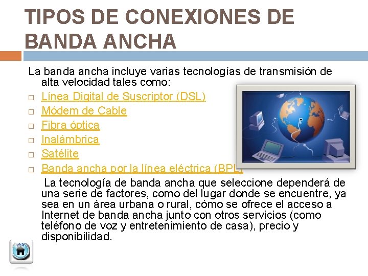TIPOS DE CONEXIONES DE BANDA ANCHA La banda ancha incluye varias tecnologías de transmisión