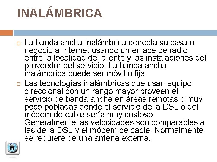 INALÁMBRICA La banda ancha inalámbrica conecta su casa o negocio a Internet usando un