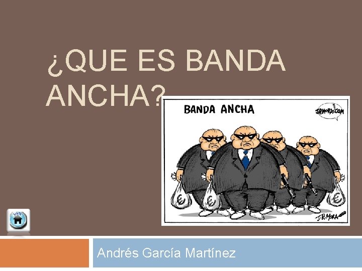 ¿QUE ES BANDA ANCHA? Andrés García Martínez 