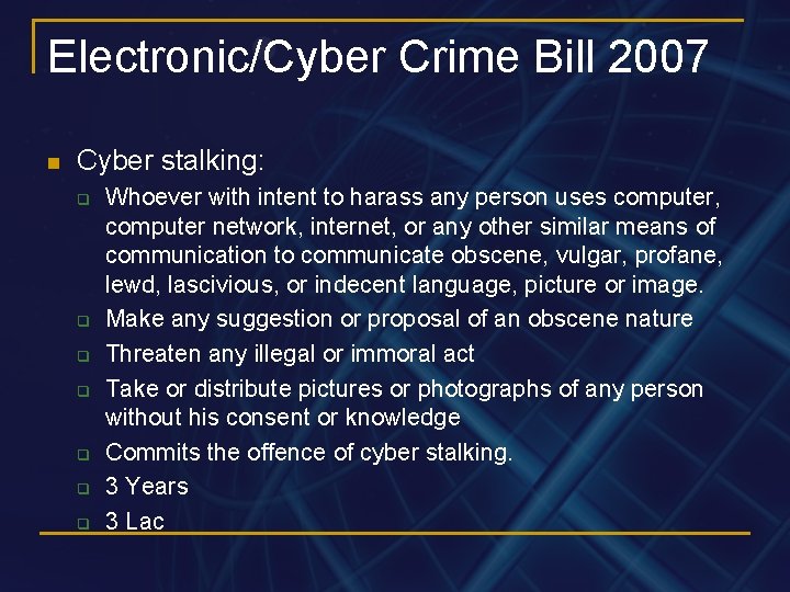 Electronic/Cyber Crime Bill 2007 n Cyber stalking: q q q q Whoever with intent