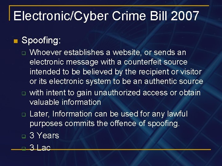 Electronic/Cyber Crime Bill 2007 n Spoofing: q q q Whoever establishes a website, or