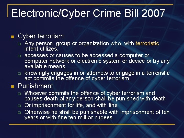 Electronic/Cyber Crime Bill 2007 n Cyber terrorism: q q q n Any person, group