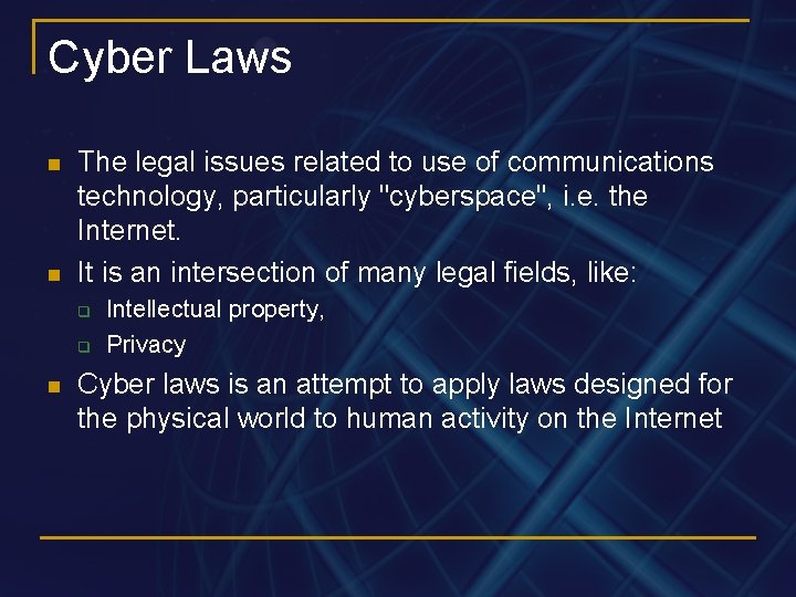 Cyber Laws n n The legal issues related to use of communications technology, particularly
