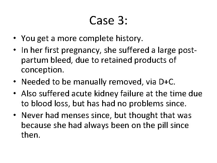 Case 3: • You get a more complete history. • In her first pregnancy,