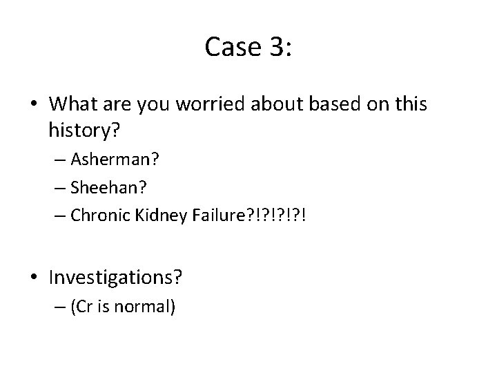 Case 3: • What are you worried about based on this history? – Asherman?