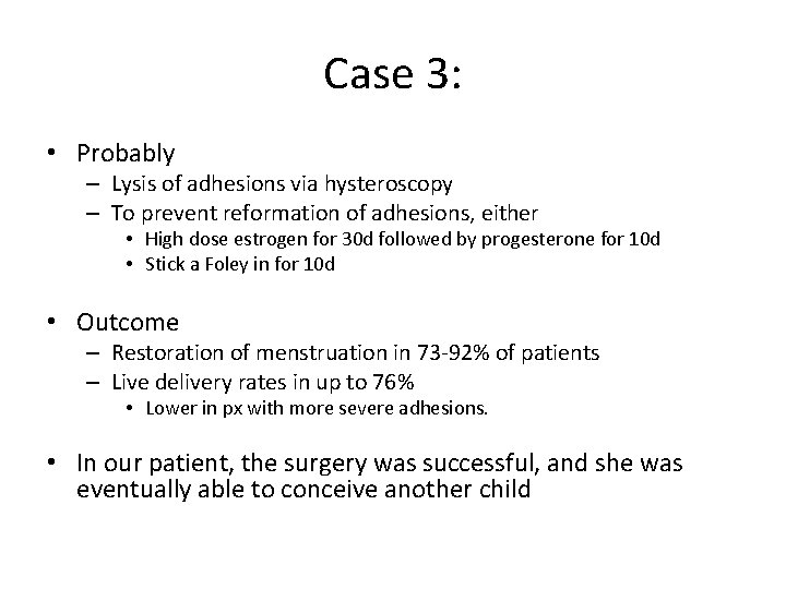 Case 3: • Probably – Lysis of adhesions via hysteroscopy – To prevent reformation