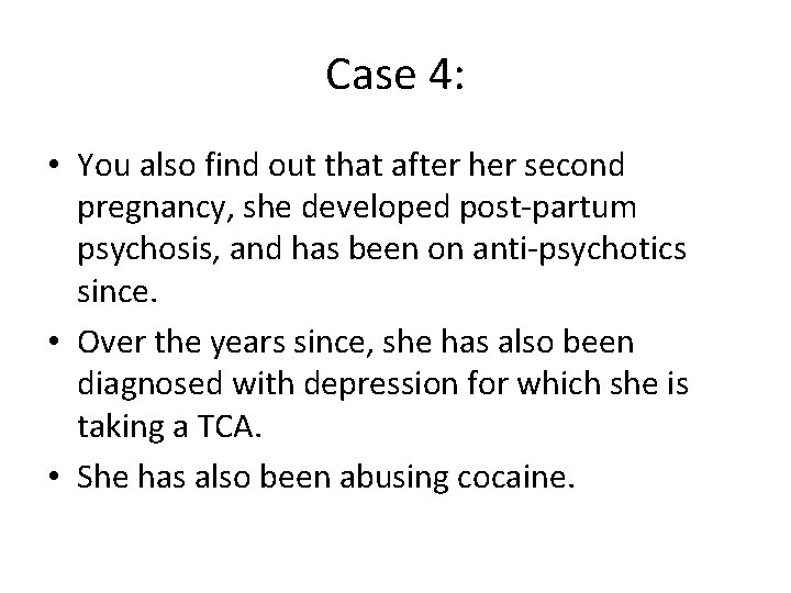 Case 4: • You also find out that after her second pregnancy, she developed