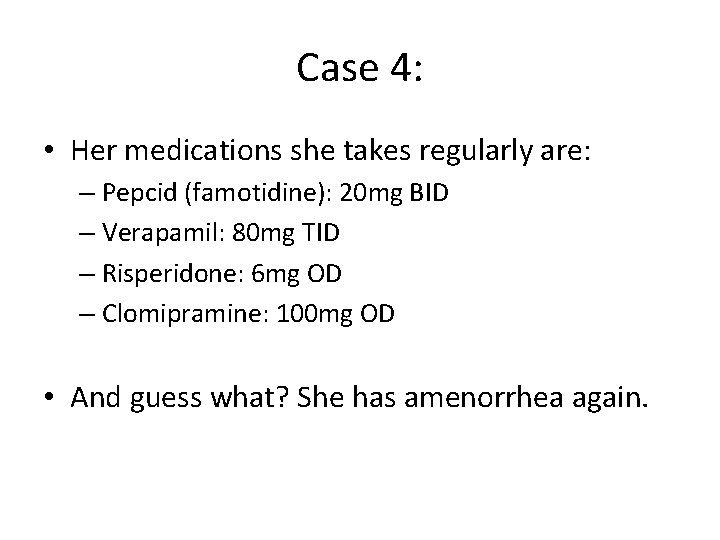 Case 4: • Her medications she takes regularly are: – Pepcid (famotidine): 20 mg