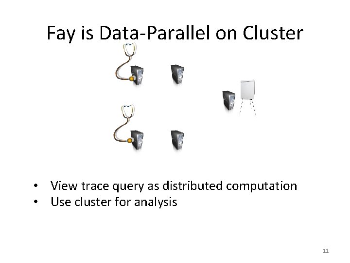 Fay is Data-Parallel on Cluster • View trace query as distributed computation • Use