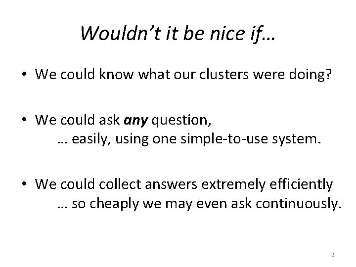 Wouldn’t it be nice if… • We could know what our clusters were doing?