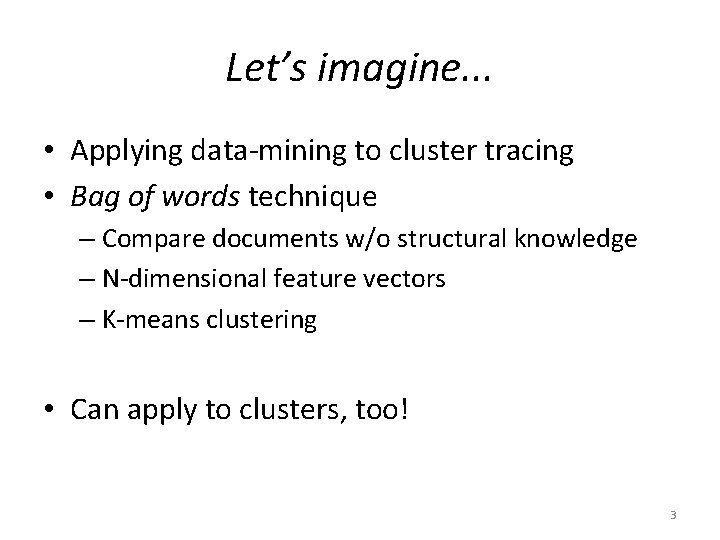 Let’s imagine. . . • Applying data-mining to cluster tracing • Bag of words