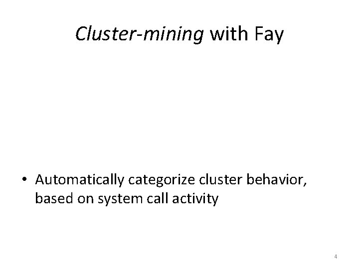 Cluster-mining with Fay • Automatically categorize cluster behavior, based on system call activity 4