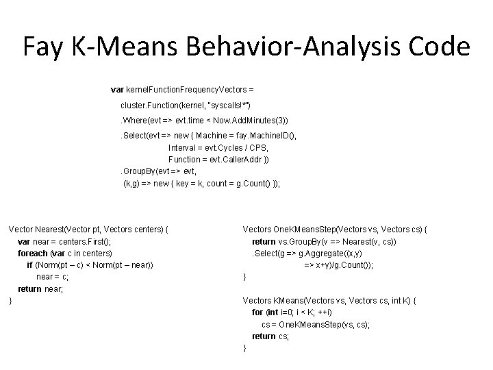 Fay K-Means Behavior-Analysis Code var kernel. Function. Frequency. Vectors = cluster. Function(kernel, “syscalls!*”). Where(evt