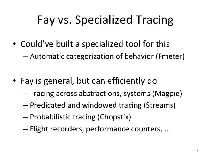 Fay vs. Specialized Tracing • Could’ve built a specialized tool for this – Automatic