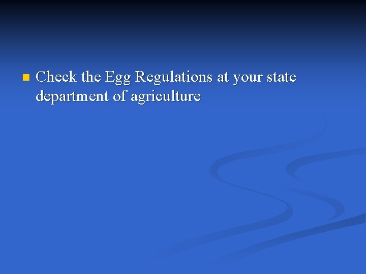 n Check the Egg Regulations at your state department of agriculture 