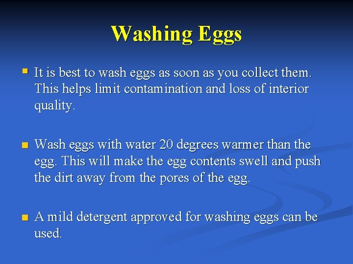 Washing Eggs § It is best to wash eggs as soon as you collect