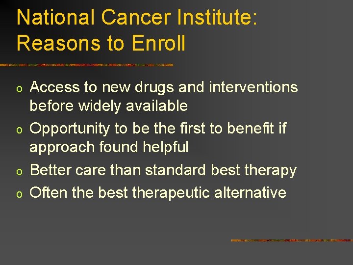 National Cancer Institute: Reasons to Enroll o o Access to new drugs and interventions