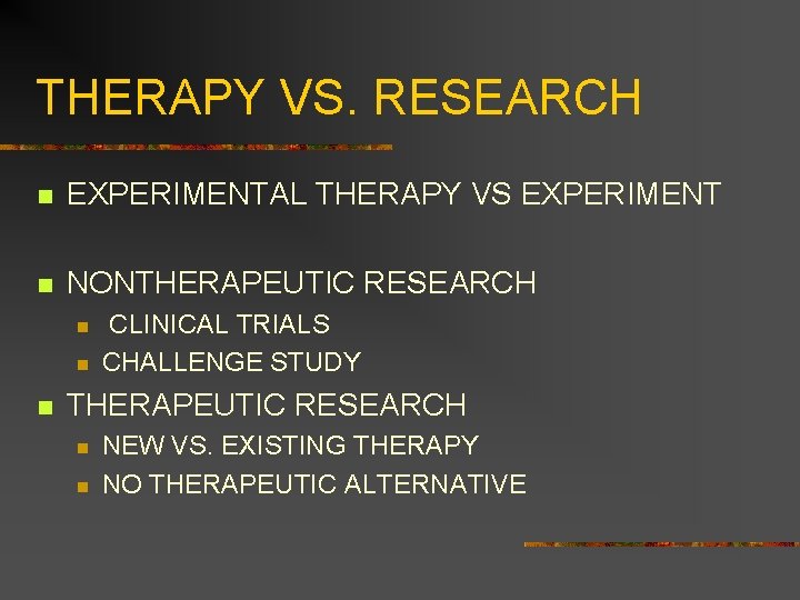 THERAPY VS. RESEARCH n EXPERIMENTAL THERAPY VS EXPERIMENT n NONTHERAPEUTIC RESEARCH n n n