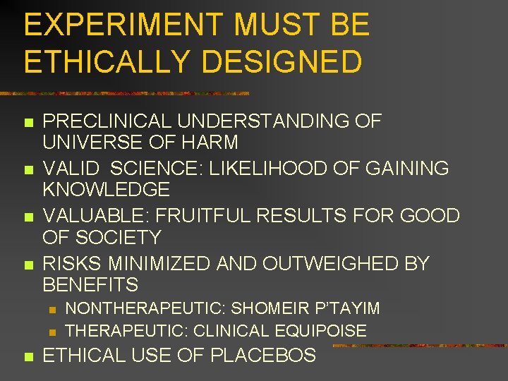 EXPERIMENT MUST BE ETHICALLY DESIGNED n n PRECLINICAL UNDERSTANDING OF UNIVERSE OF HARM VALID