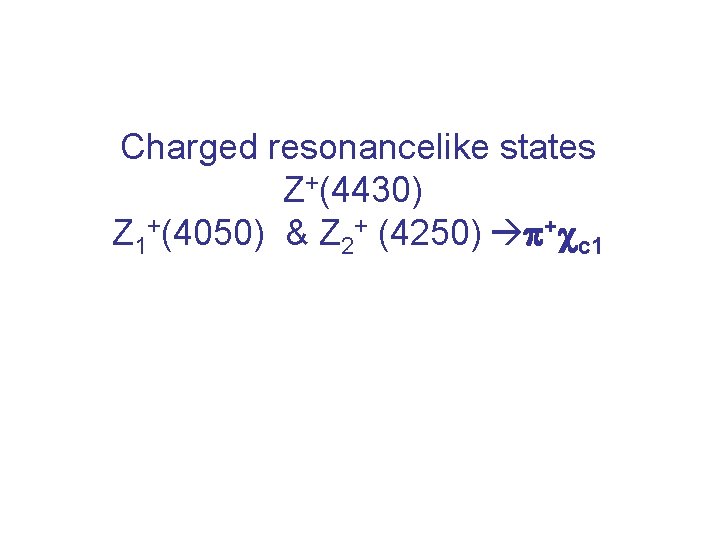 Charged resonancelike states Z+(4430) Z 1+(4050) & Z 2+ (4250) p+cc 1 