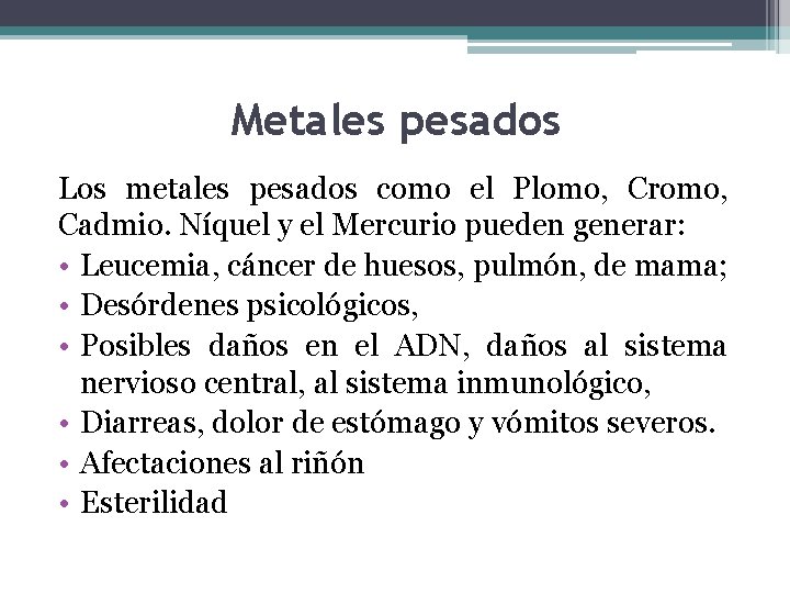 Metales pesados Los metales pesados como el Plomo, Cromo, Cadmio. Níquel y el Mercurio