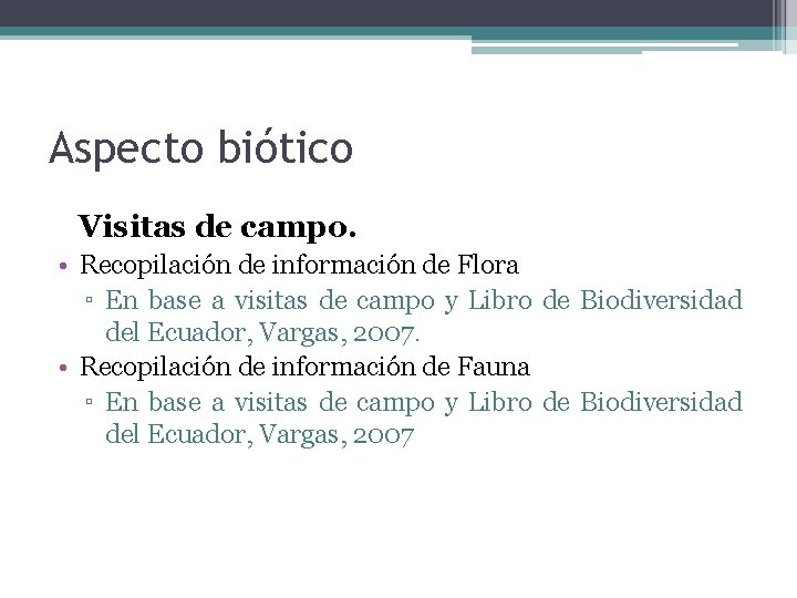 Aspecto biótico Visitas de campo. • Recopilación de información de Flora ▫ En base