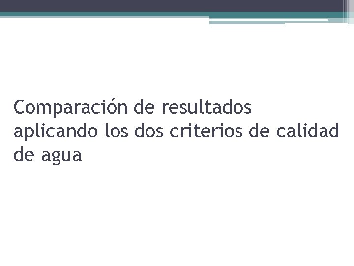 Comparación de resultados aplicando los dos criterios de calidad de agua 