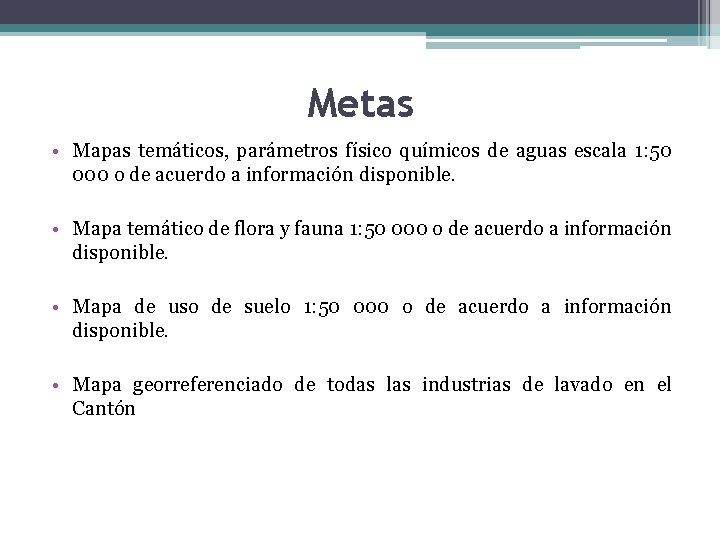 Metas • Mapas temáticos, parámetros físico químicos de aguas escala 1: 50 000 o