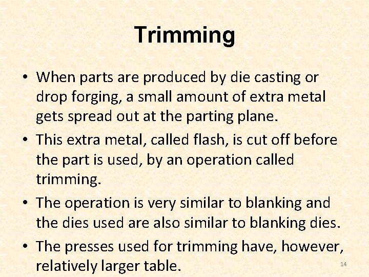 Trimming • When parts are produced by die casting or drop forging, a small