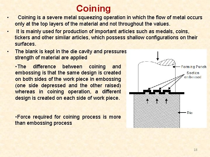 Coining • • • Coining is a severe metal squeezing operation in which the